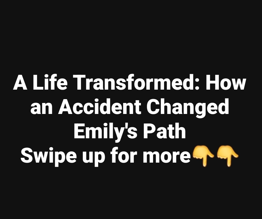 A Life Transformed: How an Accident Changed Emily’s Path