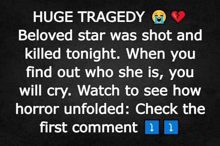 Beloved star was shot and killed tonight. When you find out who she is, you will cry. Watch to see how horror unfolded