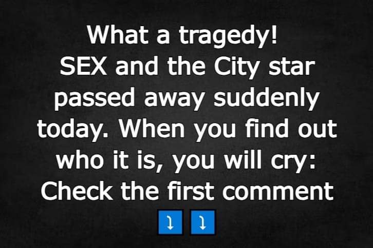 What a tragedy! SEX and the City star passed away