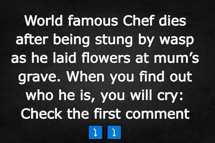 World famous Chef dies after being stung by wasp as he laid flowers at mum’s grave