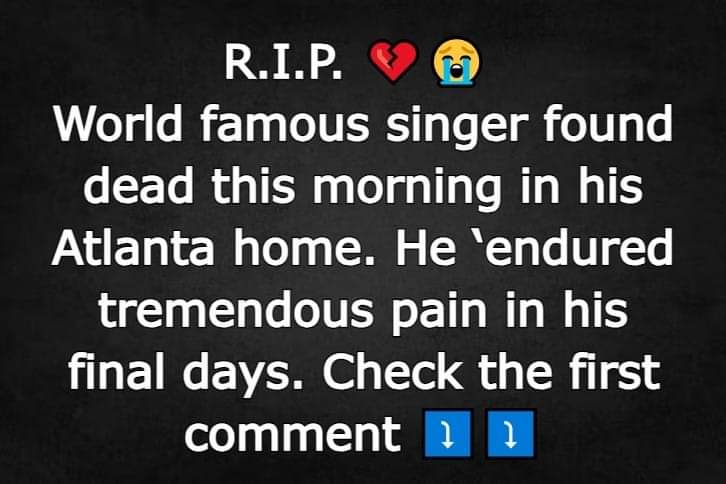 World famous singer found dead this morning in his Atlanta home