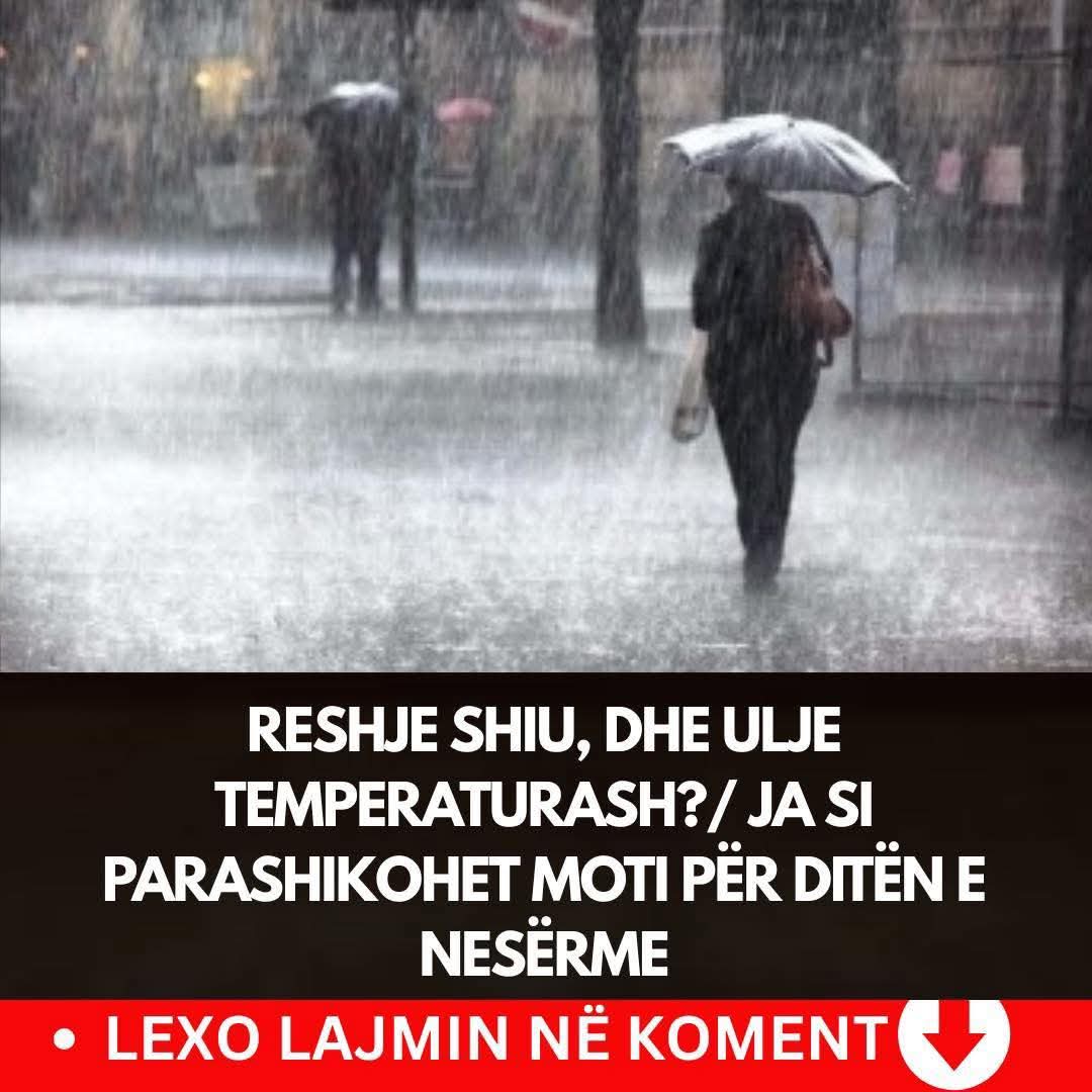 Reshje shiu, dhe ulje temperaturash?/ Ja si parashikohet moti për ditën e nesërme.